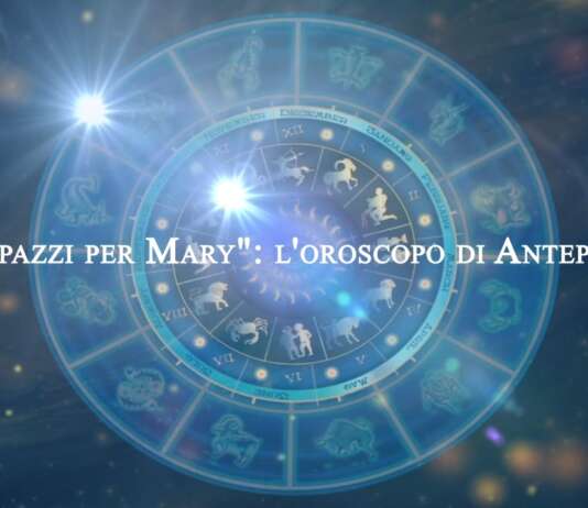 “Tutti pazzi per Mary”: l’oroscopo di lunedì 13 marzo 2023